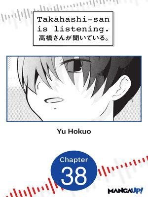 cover image of Takahashi-san is Listening, Chapter 38